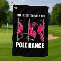 Life Is Better When You Pole Dance Funny Pole Dancing Flamingo Golf Towel