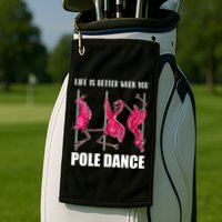 Life Is Better When You Pole Dance Funny Pole Dancing Flamingo Golf Towel