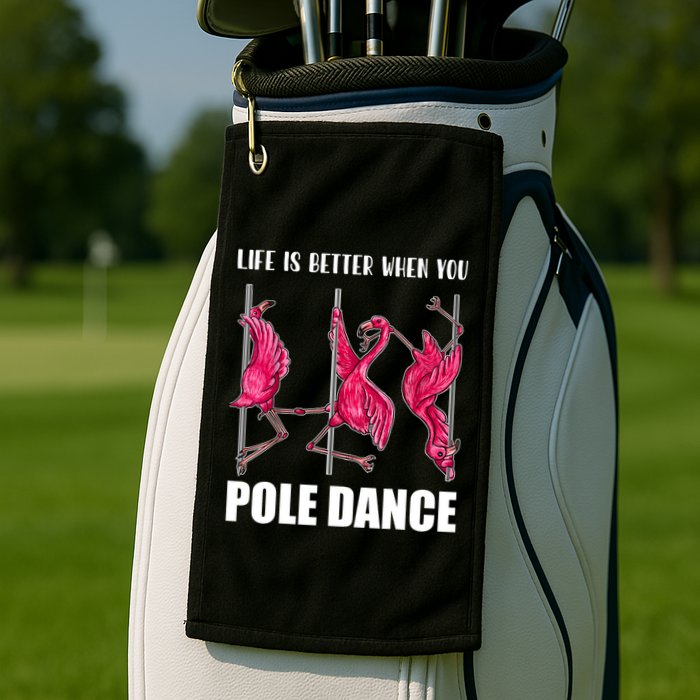 Life Is Better When You Pole Dance Funny Pole Dancing Flamingo Golf Towel