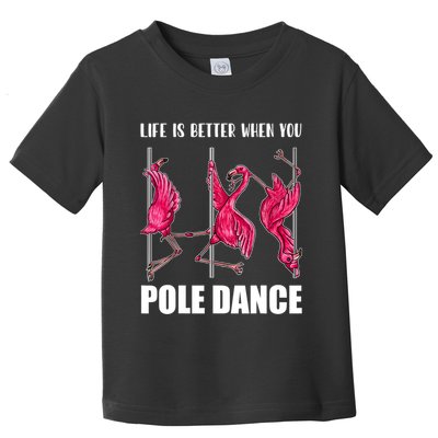 Life Is Better When You Pole Dance Funny Pole Dancing Flamingo Toddler T-Shirt