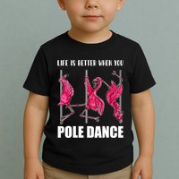 Life Is Better When You Pole Dance Funny Pole Dancing Flamingo Toddler T-Shirt