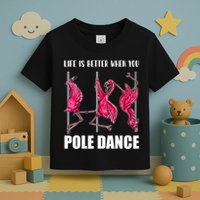 Life Is Better When You Pole Dance Funny Pole Dancing Flamingo Toddler T-Shirt