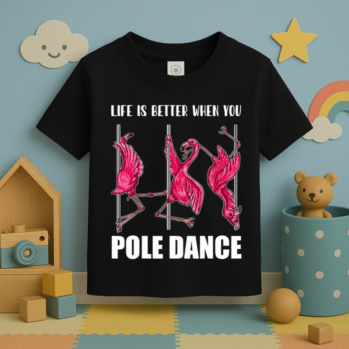 Life Is Better When You Pole Dance Funny Pole Dancing Flamingo Toddler T-Shirt