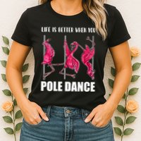 Life Is Better When You Pole Dance Funny Pole Dancing Flamingo Womens T-Shirt