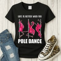 Life Is Better When You Pole Dance Funny Pole Dancing Flamingo Womens T-Shirt