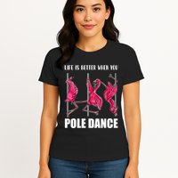 Life Is Better When You Pole Dance Funny Pole Dancing Flamingo Womens T-Shirt