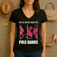 Life Is Better When You Pole Dance Funny Pole Dancing Flamingo Women's V-Neck T-Shirt