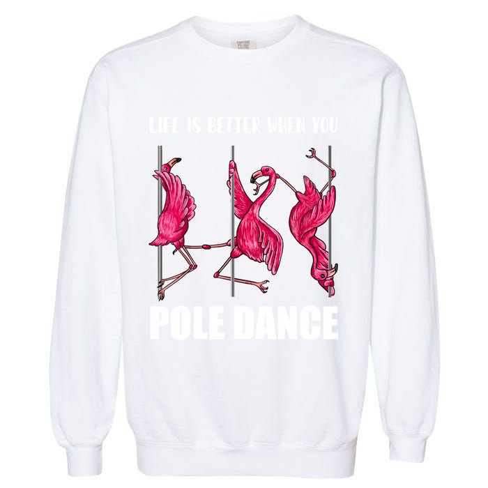 Life Is Better When You Pole Dance Funny Pole Dancing Flamingo Garment-Dyed Sweatshirt