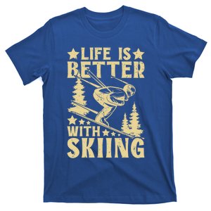 Life Is Better With Skiing Skier And Skiing Snow Skiing Funny Gift T-Shirt