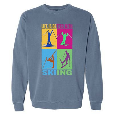 Life Is Better With Skiing Snow Ski And Funny Snow Skiing Gift Garment-Dyed Sweatshirt