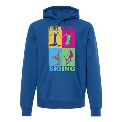 Life Is Better With Skiing Snow Ski And Funny Snow Skiing Gift Premium Hoodie