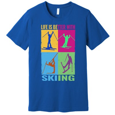 Life Is Better With Skiing Snow Ski And Funny Snow Skiing Gift Premium T-Shirt