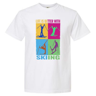 Life Is Better With Skiing Snow Ski And Funny Snow Skiing Gift Garment-Dyed Heavyweight T-Shirt