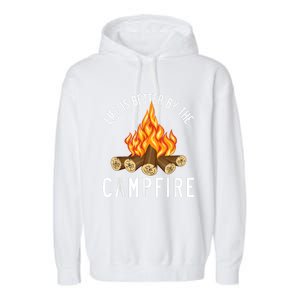 Life Is Better By The Campfire Funny Camping Outdoor Garment-Dyed Fleece Hoodie