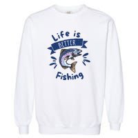 Life Is Better With Fishing Garment-Dyed Sweatshirt