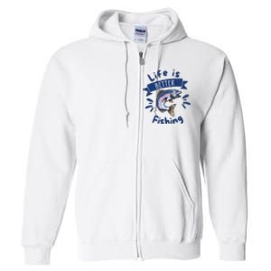 Life Is Better With Fishing Full Zip Hoodie