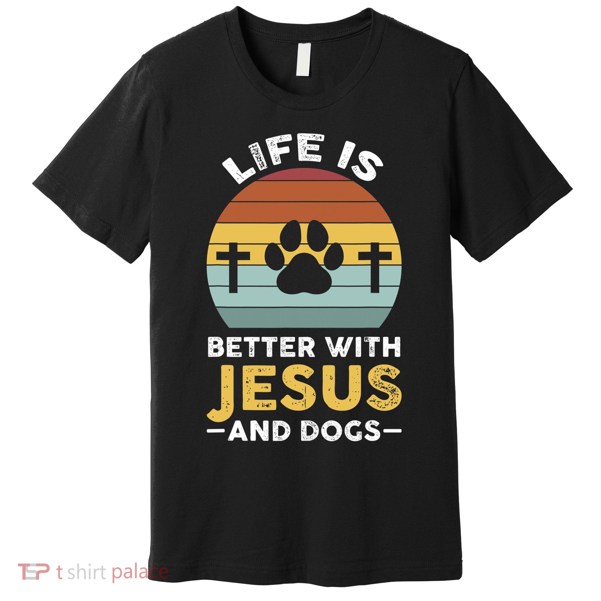 Life Is Better With Jesus And Dogs Jesus Premium T-Shirt