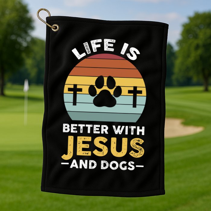 Life Is Better With Jesus And Dogs Jesus Golf Towel