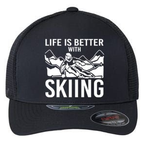 Life Is Better With Skiing Snow Skiers Snow Skiing Gift Flexfit Unipanel Trucker Cap