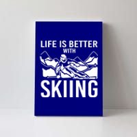 Life Is Better With Skiing Snow Skiers Snow Skiing Gift Canvas