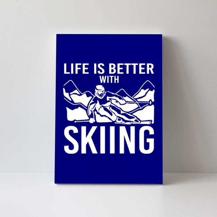 Life Is Better With Skiing Snow Skiers Snow Skiing Gift Canvas