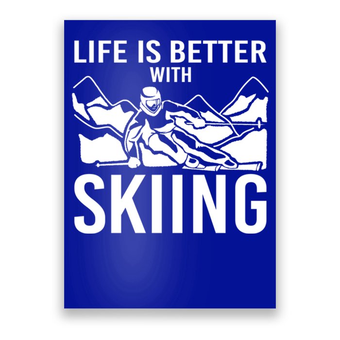 Life Is Better With Skiing Snow Skiers Snow Skiing Gift Poster