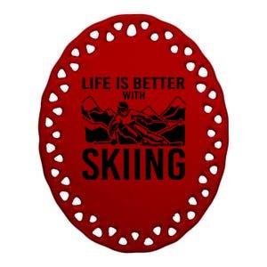 Life Is Better With Skiing Snow Skiers Snow Skiing Gift Ceramic Oval Ornament