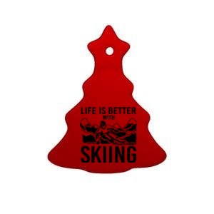 Life Is Better With Skiing Snow Skiers Snow Skiing Gift Ceramic Tree Ornament