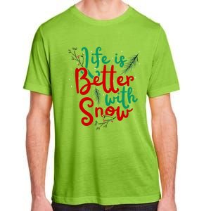 Life Is Better With Snow Fun Winter Lover Quote Gift Adult ChromaSoft Performance T-Shirt