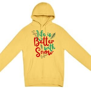 Life Is Better With Snow Fun Winter Lover Quote Gift Premium Pullover Hoodie