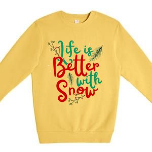 Life Is Better With Snow Fun Winter Lover Quote Gift Premium Crewneck Sweatshirt