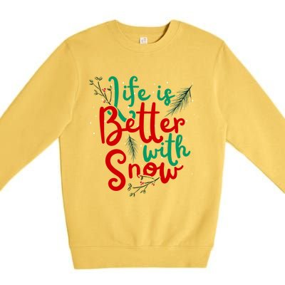 Life Is Better With Snow Fun Winter Lover Quote Gift Premium Crewneck Sweatshirt