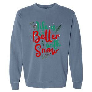 Life Is Better With Snow Fun Winter Lover Quote Gift Garment-Dyed Sweatshirt