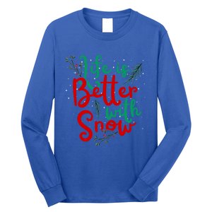 Life Is Better With Snow Fun Winter Lover Quote Gift Long Sleeve Shirt