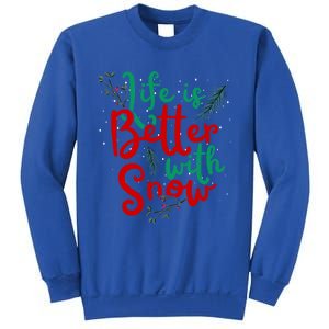 Life Is Better With Snow Fun Winter Lover Quote Gift Sweatshirt