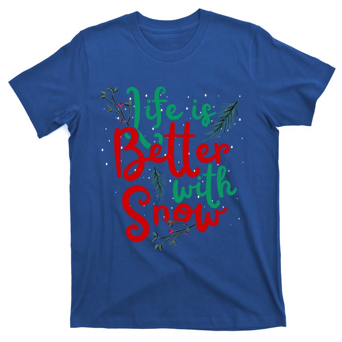 Life Is Better With Snow Fun Winter Lover Quote Gift T-Shirt