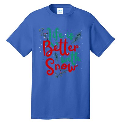 Life Is Better With Snow Fun Winter Lover Quote Gift Tall T-Shirt