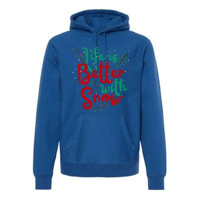 Life Is Better With Snow Fun Winter Lover Quote Gift Premium Hoodie