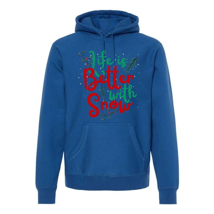 Life Is Better With Snow Fun Winter Lover Quote Gift Premium Hoodie