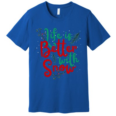 Life Is Better With Snow Fun Winter Lover Quote Gift Premium T-Shirt