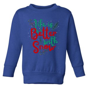 Life Is Better With Snow Fun Winter Lover Quote Gift Toddler Sweatshirt