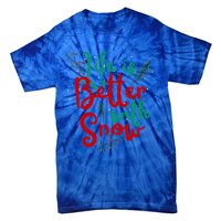 Life Is Better With Snow Fun Winter Lover Quote Gift Tie-Dye T-Shirt