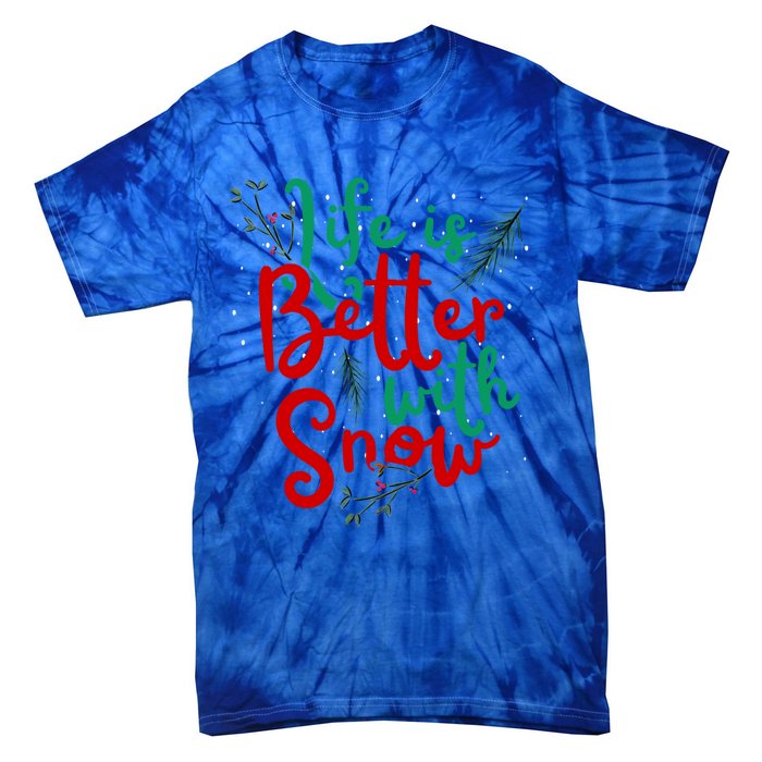 Life Is Better With Snow Fun Winter Lover Quote Gift Tie-Dye T-Shirt