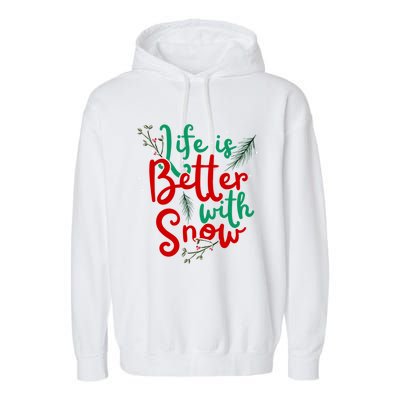 Life Is Better With Snow Fun Winter Lover Quote Gift Garment-Dyed Fleece Hoodie