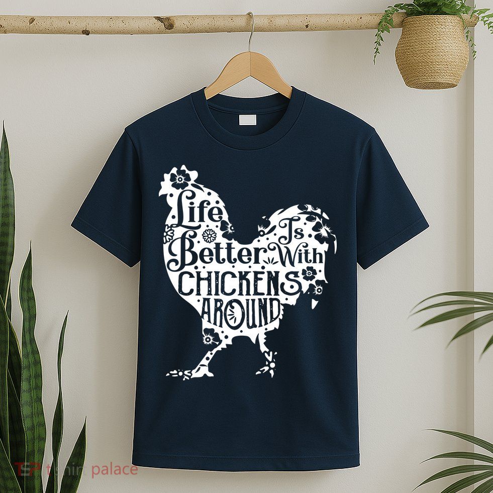 Life Is Better With Chickens Shirts Animal Pet Farmer T-Shirt