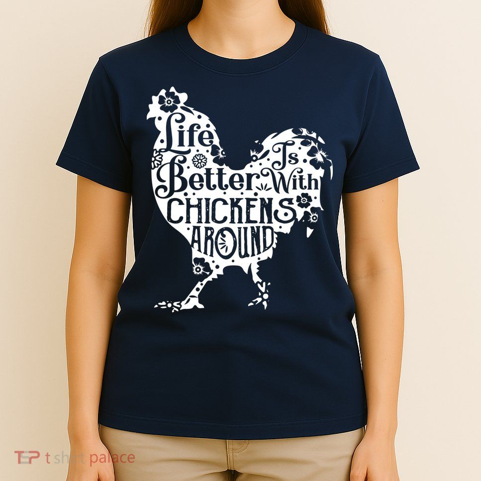Life Is Better With Chickens Shirts Animal Pet Farmer T-Shirt