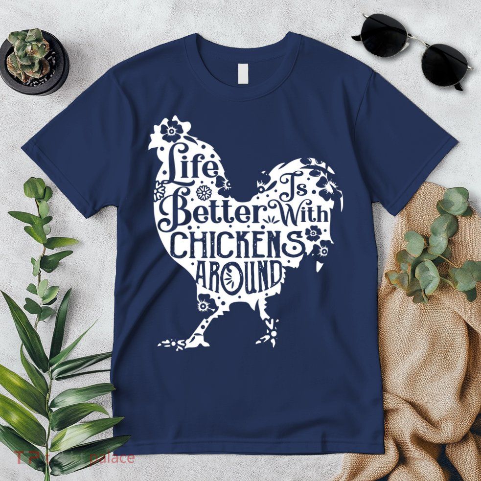 Life Is Better With Chickens Shirts Animal Pet Farmer Premium T-Shirt