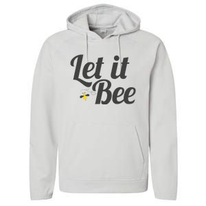 Let It Bee Funny Beehive Cute Beekeeping Gift Performance Fleece Hoodie