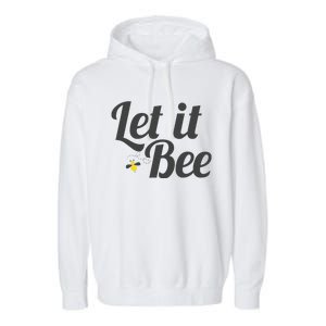 Let It Bee Funny Beehive Cute Beekeeping Gift Garment-Dyed Fleece Hoodie