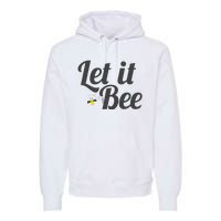 Let It Bee Funny Beehive Cute Beekeeping Gift Premium Hoodie